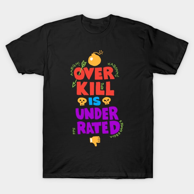 Overkill Underrated - Video Game T-Shirt by Vector-Artist